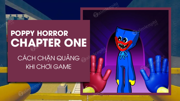 cach tat quang cao khi choi poppy horror chapter one