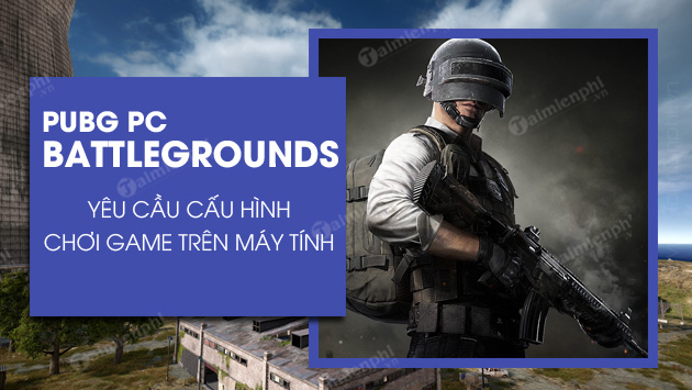 cau hinh may tinh choi playerunknown s battlegrounds system requirements