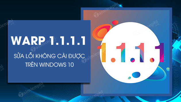 Cách sửa lỗi không cài được 1.1.1.1 trên Windows 10
