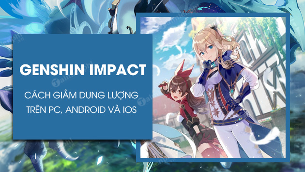cach giam dung luong genshin impact pc android ios