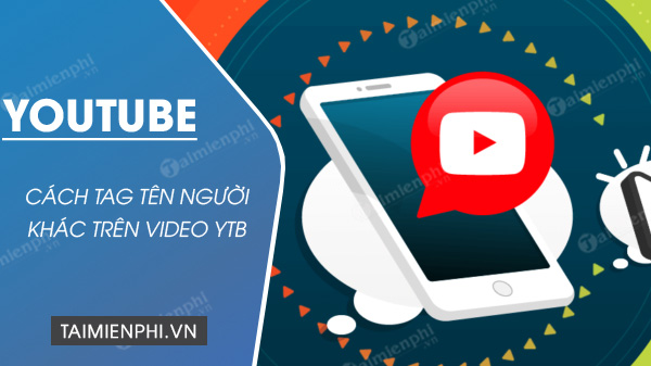 cach tag nguoi khac tren youtube