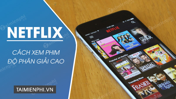 cach xem phim netflix chat luong cao