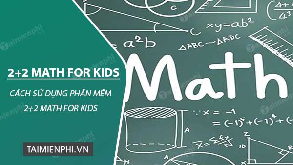 Cách sử dụng phần mềm 2 2 Math for kids trên PC học toán cho trẻ em