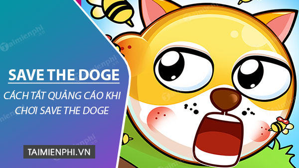 cach tat quang cao khi choi save the doge