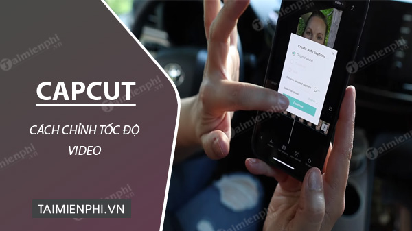 Cách chỉnh tốc độ video bằng CapCut với chế độ Slow hoặc tua nhanh