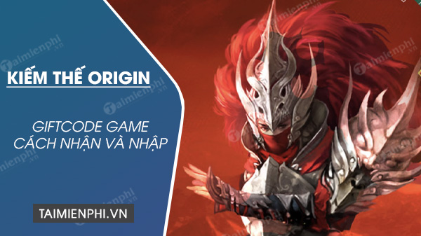 Cách nhập Code Kiếm Thế Origin mới nhất nhận KNB free