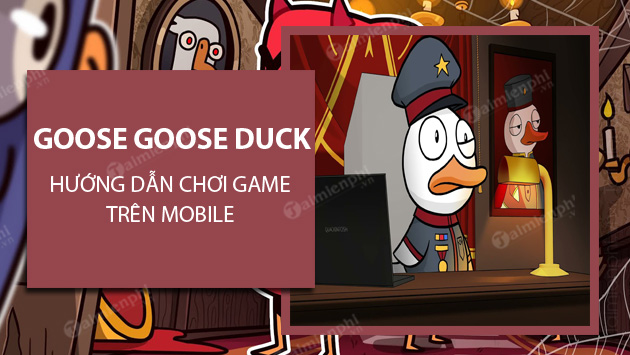 cach choi goose goose duck tren android va ios