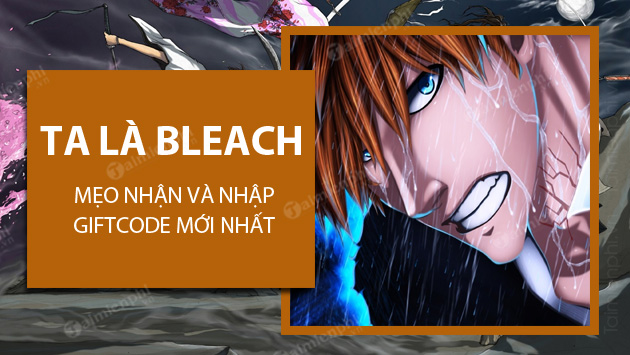 Tổng Hợp Code Ta Là Bleach Mới Nhất Nhận Tướng Vip Vượt Ải Dễ Dàng