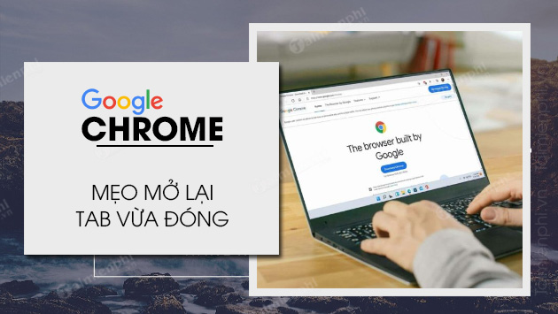 cach mo lai tab google chrome vua tat