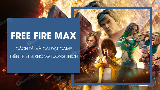 cach tai free fire max cho thiet bi khong tuong thich