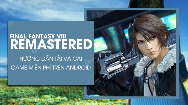 Cách tải và cài Final Fantasy VIII Remastered trên Android