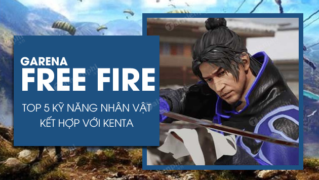 Top 5 kỹ năng nhân vật Free Fire kết hợp với Kenta