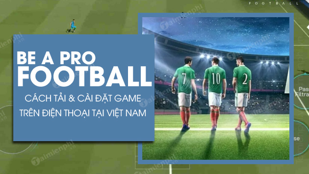 Cách tải và cài Be a Pro Football tại Việt Nam