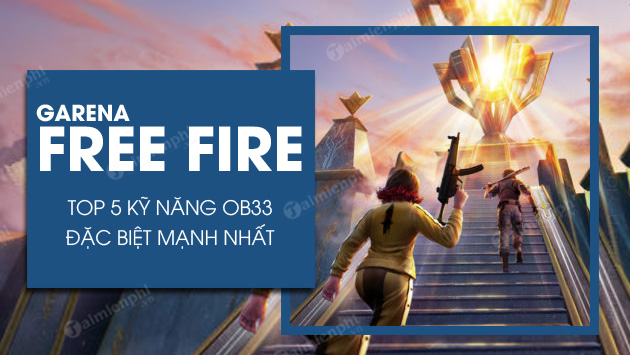 Top 5 kỹ năng nhân vật Free Fire OB33 mạnh nhất