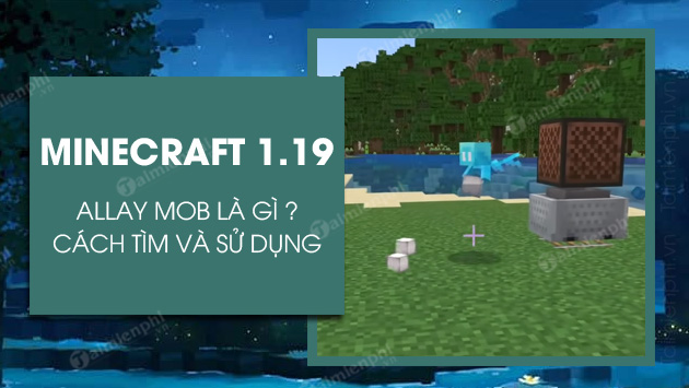 cach tim va su dung allay mob trong minecraft 1 19