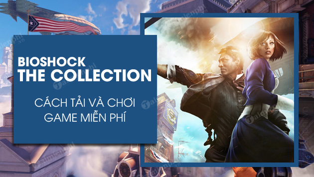 cach tai va choi bioshock the collection mien phi