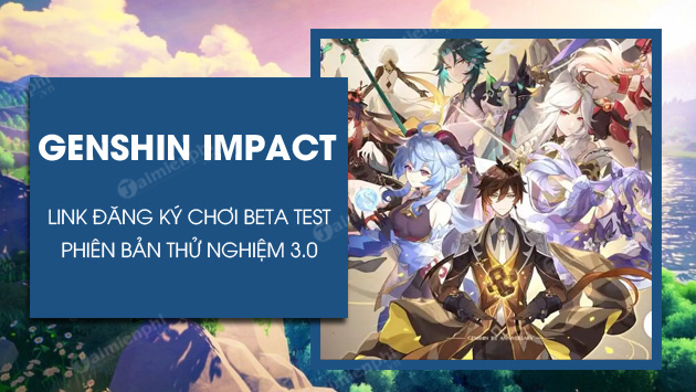 link dang ky choi genshin impact 3 0 beta test