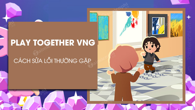 cach sua loi play together vng thuong gap
