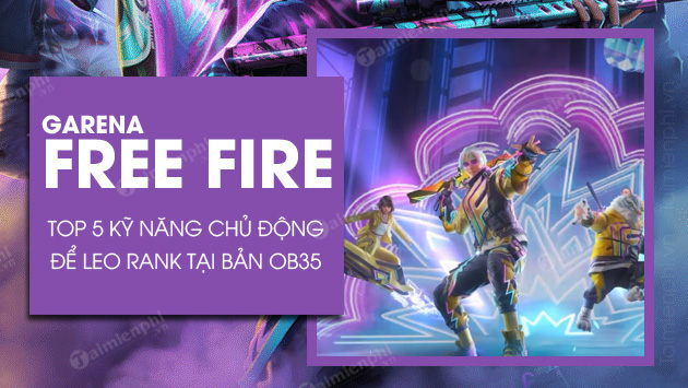 top 5 ky nang chu dong trong free fire ob35 de leo rank