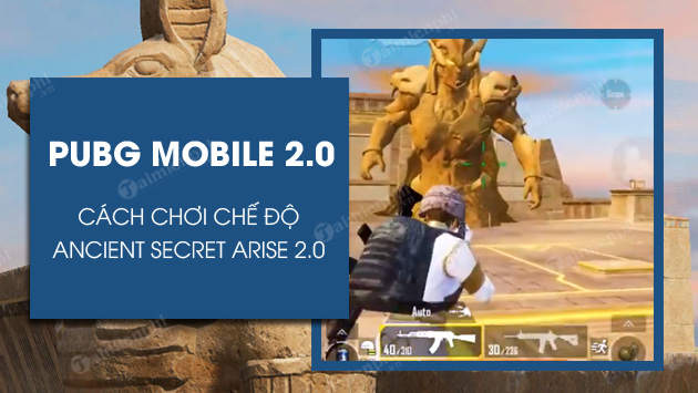 cach choi che do ancient secret arise pubg mobile 2 0