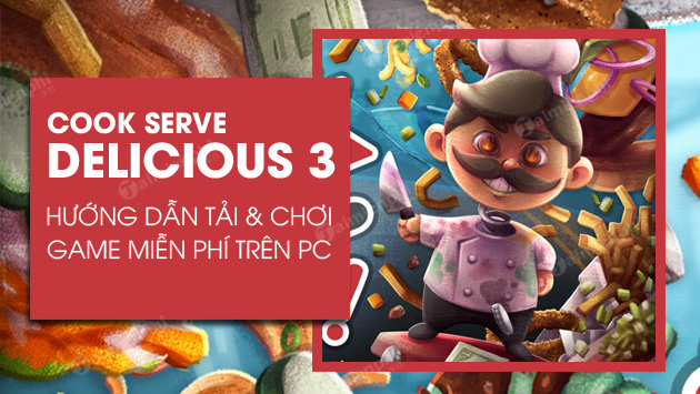 cach tai va choi game cook serve delicious 3 mien phi