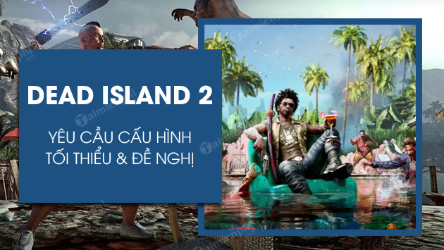 Cấu hình chơi Dead Island 2 trên máy tính PC