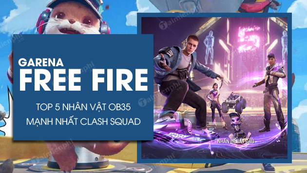 top 5 nhan vat free fire clash squad ob35