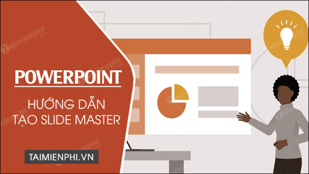 2 Cách tạo Slide Master trên PowerPoint, tạo bố cục bài thuyết trình