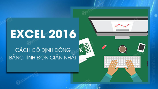cach co dinh dong trong excel 2016