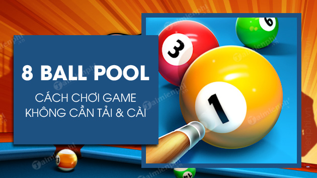 Cách chơi 8 Ball Pool không cần lắp đặt, chơi Bida online