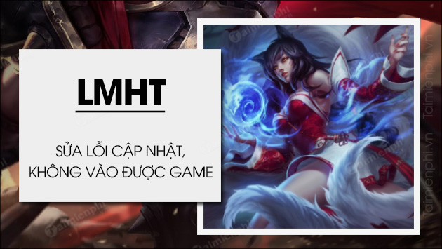 Sửa Lỗi Cập Nhật Liên Minh Vng, Lmht Riot Games