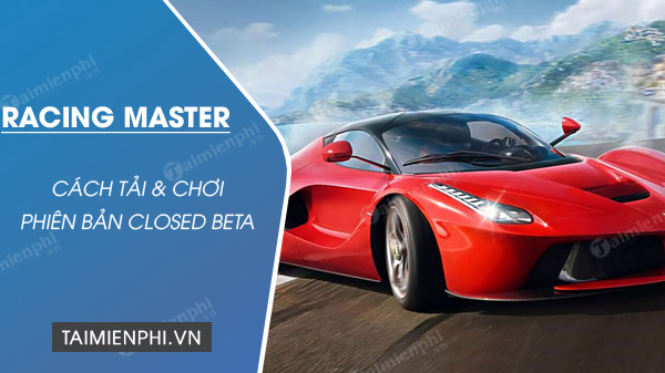 cach tai va choi racing master closed beta