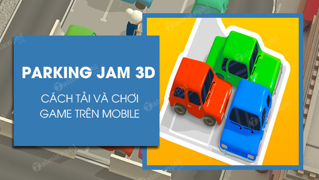 cach tai va choi parking jam 3d