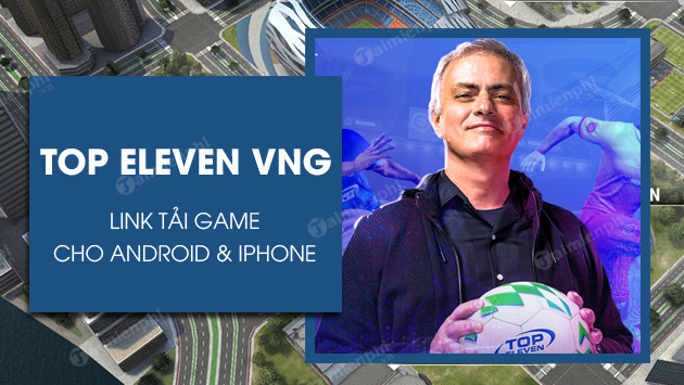 link tai top eleven vng cho android iphone
