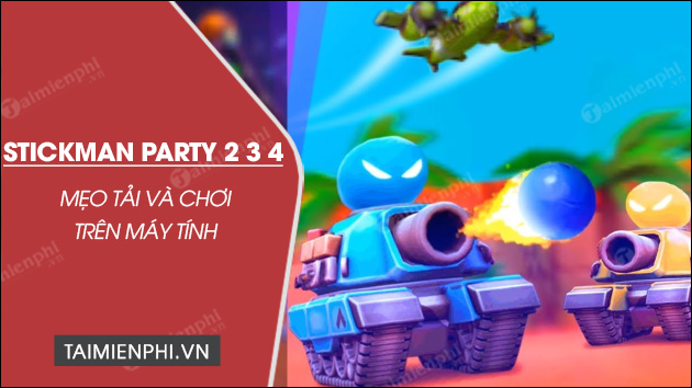 cach tai va choi stickman party 2 3 4 tren may tinh