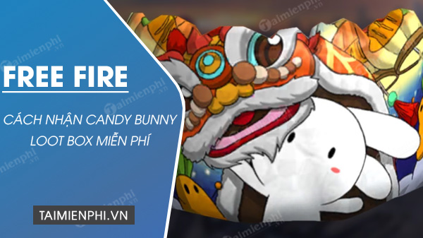 cach nhan candy bunny loot box free fire mien phi