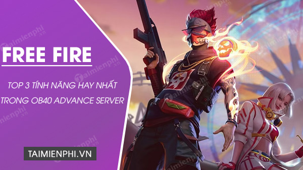 top 3 tinh nang free fire ob40 advance server
