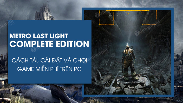 cach choi metro last light complete edition mien phi