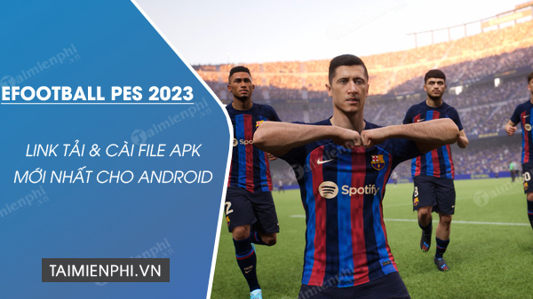 cach tai efootball pes 2023 apk moi nhat cho android