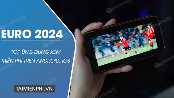 app xem euro 2024 mien phi