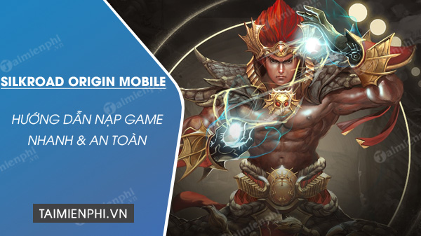 huong dan nap game silkroad origin mobile