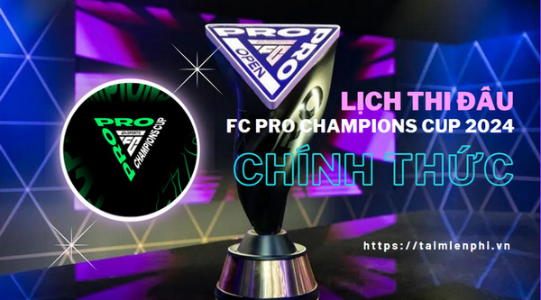 lich thi dau fc pro champions cup 2024