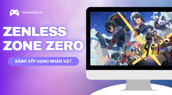 bang xep hang nhan vat zenless zone zero