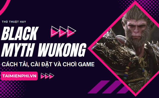 cach tai cai va choi black myth wukong