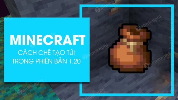 cach che tao tui trong minecraft 1.20