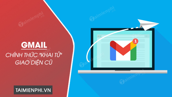 Google khai tu giao dien Gmail cu