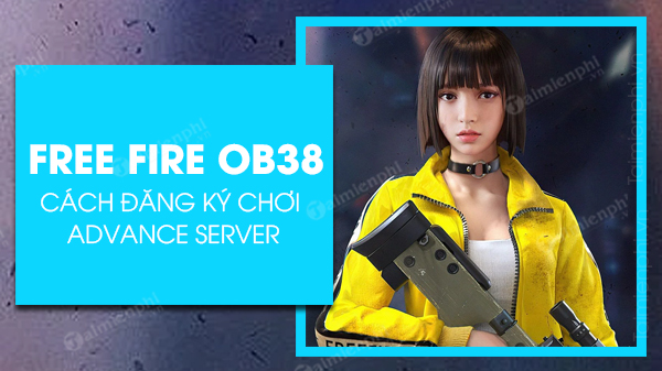 cach dang ky choi free fire ob38 advance server