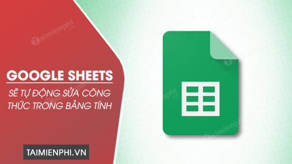 Google Sheets tu dong sua cong thuc