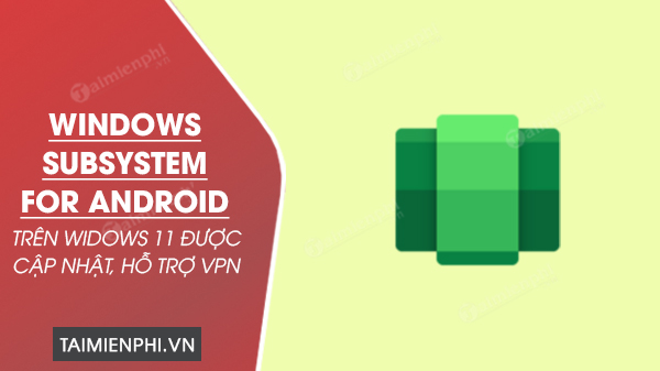 Windows Subsystem for Android ho tro VPN