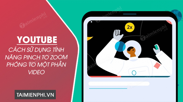 cach su dung tinh nang pinch to zoom phong to mot phan video youtube